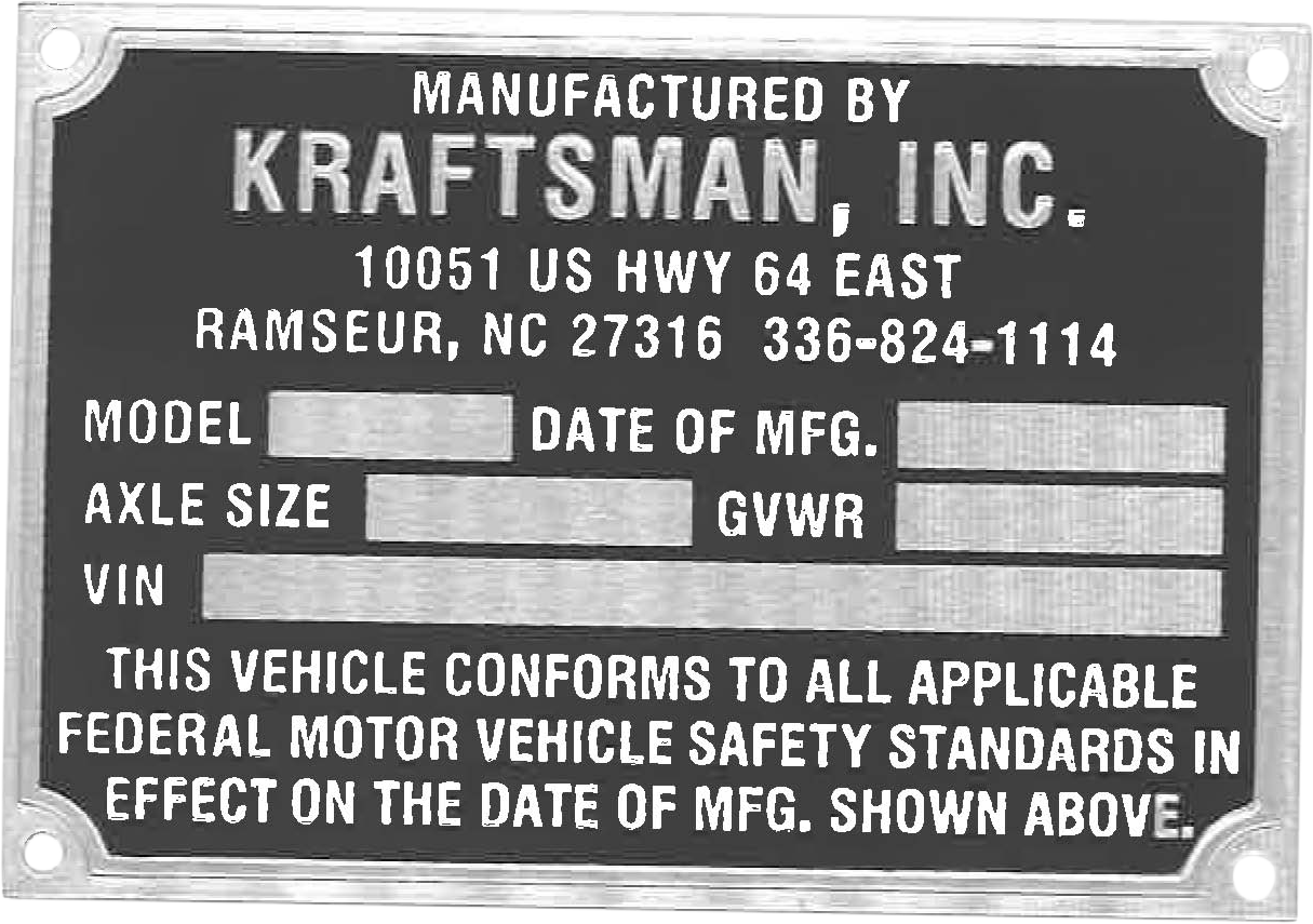 The metal nameplate is a manufacturer's identification plate from Kraftsman, Inc. It prominently displays the company’s name, address, and contact information at the top or along one side. The plate features blank fields labeled for Model, Date of Manufacture, Axle Size, GVWR (Gross Vehicle Weight Rating), and VIN (Vehicle Identification Number) to be filled in with specific details about each unit. Additionally, the nameplate includes a safety compliance statement indicating that the product meets relevant safety standards or regulations. This kind of durable metal tag is typically affixed to equipment or vehicles by Kraftsman, Inc., providing essential manufacturing and regulatory information at a glance.
